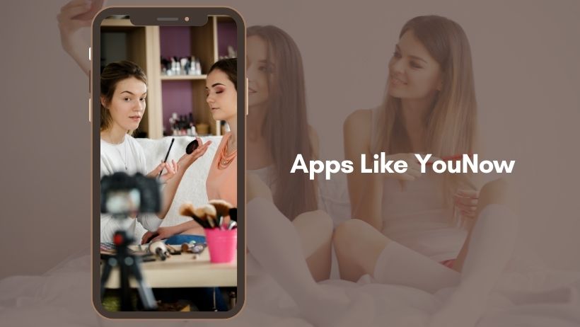 Top 10 Apps Like YouNow for Live Video Streaming
