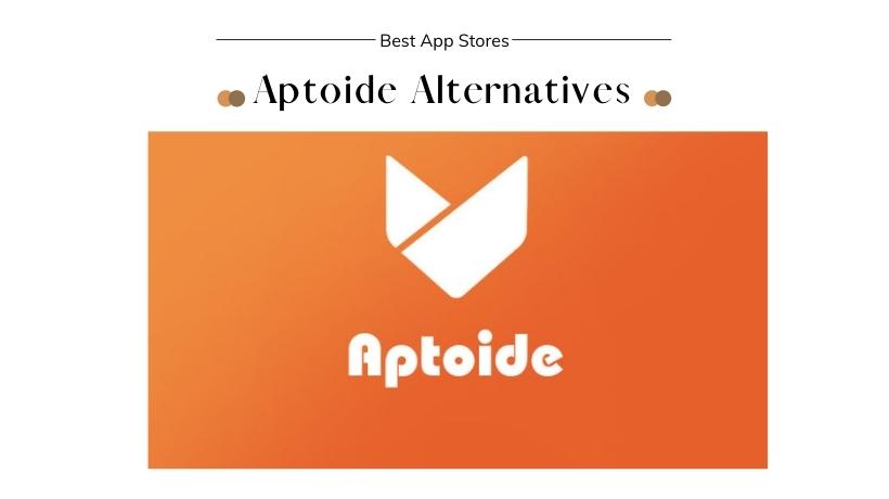 20 Best Aptoide Alternatives for iOS & Android