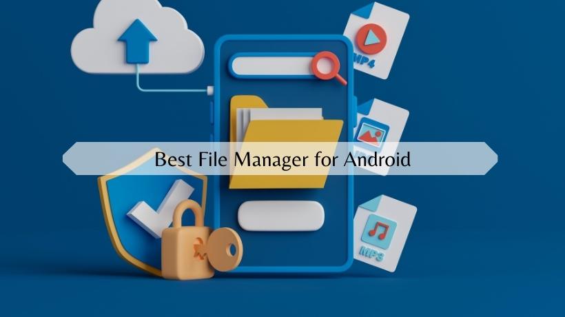 Top 12 Best File Manager for Android You Should Use