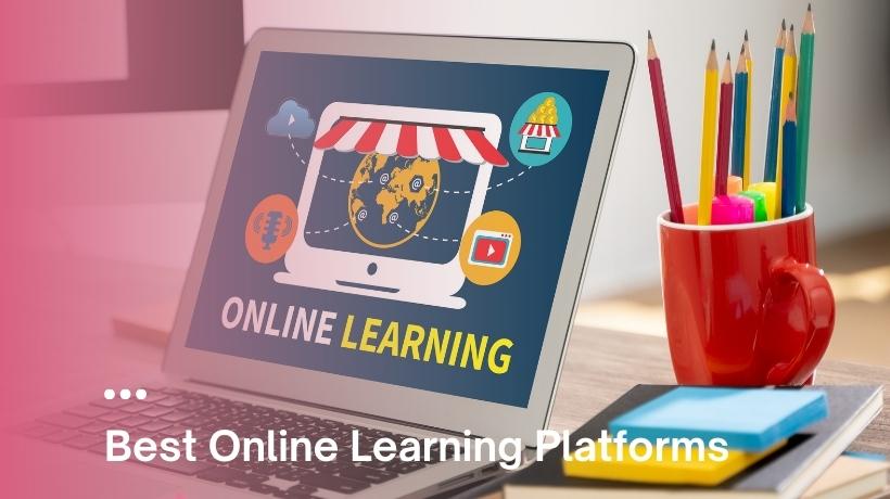 The 6 Best Online Learning Platforms to Learn without Limits
